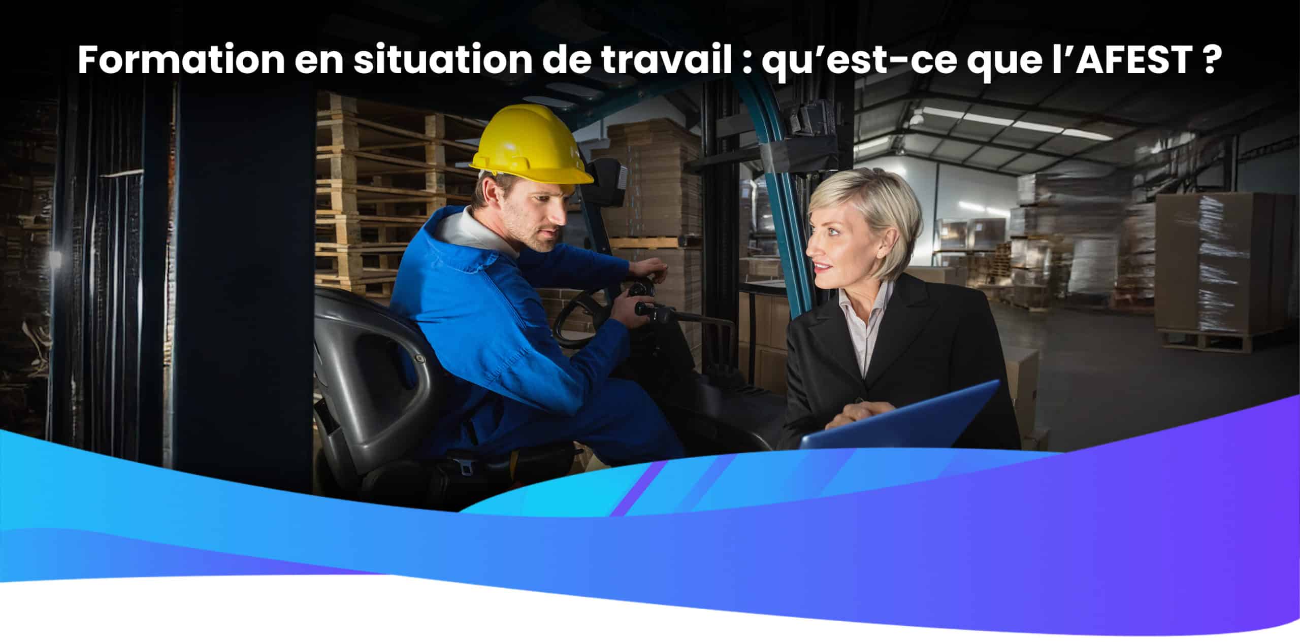 Formation en situation de travail : qu’est-ce que l’AFEST ?